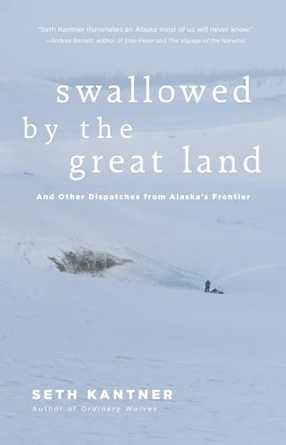 Stock image for Swallowed by the Great Land: And Other Dispatches From Alaska's Frontier for sale by GF Books, Inc.