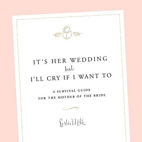 Imagen de archivo de It's Her Wedding But I'll Cry If I Want To: A Survival Guide for the Mother of the Bride a la venta por Orion Tech