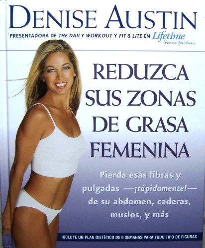 Beispielbild fr Reduzca Sus Zonas De Grasa Femenina: Pierda Estas Libras Y Pulgadas--rapidamente!--de Su Abdomen, Caderas, Muslos Y Mas (Spanish Edition) zum Verkauf von Wonder Book