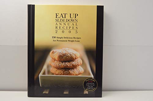 Imagen de archivo de Eat Up Slim Down Annual Recipes, 2005 : 150 Simply Delicious Recipes for Permanent Weight Loss a la venta por Better World Books: West