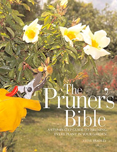 Beispielbild fr The Pruner's Bible: A Step-by-Step Guide to Pruning Every Plant in Your Garden zum Verkauf von Wonder Book