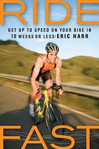 Beispielbild fr Ride Fast: Get Up to Speed on Your Bike in 10 Weeks or Less zum Verkauf von Your Online Bookstore