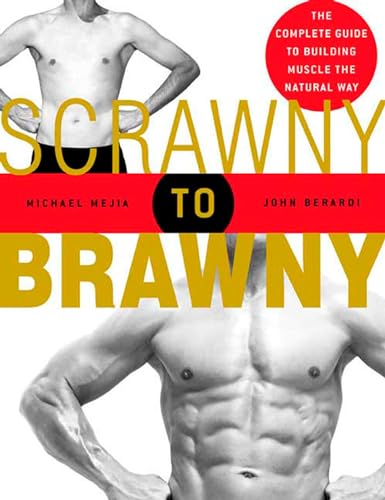 Stock image for Scrawny to Brawny: The Complete Guide to Building Muscle the Natural Way for sale by SecondSale