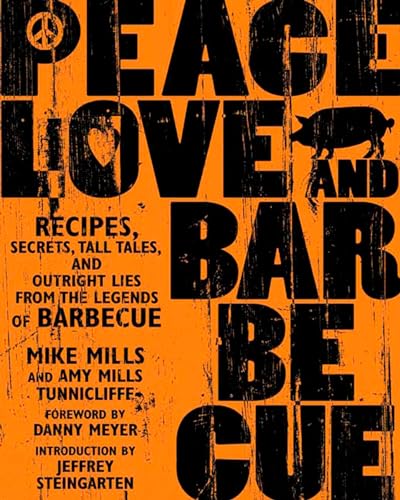 Imagen de archivo de Peace, Love & Barbecue: Recipes, Secrets, Tall Tales, and Outright Lies from the Legends of Barbecue: A Cookbook a la venta por ZBK Books