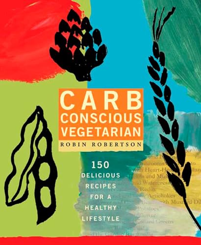 Imagen de archivo de Carb Conscious Vegetarian: 150 Delicious Recipes for a Healthy Lifestyle a la venta por Your Online Bookstore