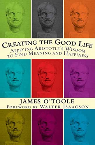 Stock image for Creating the Good Life :Applying Aristotle's Wisdom to Find Meaning and Happiness for sale by Jenson Books Inc