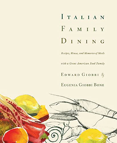 Italian Family Dining: Recipes, Menus, and Memories of Meals with a Great American Food Family (9781594861260) by Giobbi, Edward; Bone, Eugenia Giobbi