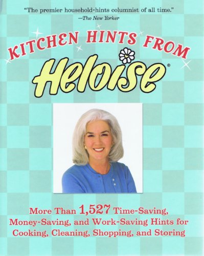 Stock image for Kitchen Hints From Heloise: More Than 1,527 Time-Saving, Money-Saving, and Work-Saving Hints for Cooking, Cleaning, Shopping, and Storing for sale by Gulf Coast Books