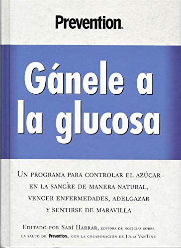 Imagen de archivo de Ganele a la Glucosa: Un Programa Para Controlar El Azucar En La Sangre de Manera Natural, Vencer Enfermedades, Adelgazar y Sentirse de Maravilla (Spanish Edition) a la venta por SecondSale