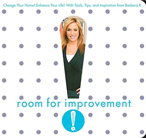 Beispielbild fr Room for Improvement : Change Your Home! Enhance Your Life! with Tools, Tips, and Inspiration from Barbara K! zum Verkauf von Better World Books