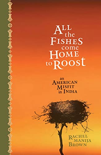 Stock image for All the Fishes Come Home to Roost: An American Misfit in India for sale by Aladdin Books