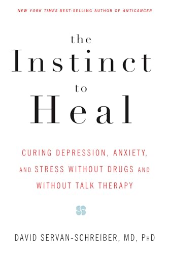 9781594861581: The Instinct to Heal: Curing Depression, Anxiety and Stress Without Drugs and Without Talk Therapy