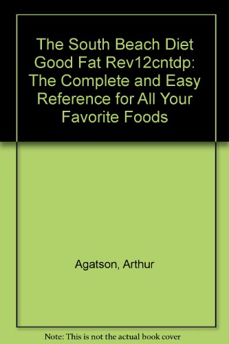 9781594861925: The South Beach Diet Good Fat Rev12cntdp: The Complete and Easy Reference for...
