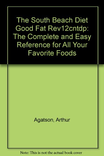 9781594861925: The South Beach Diet Good Fat Rev12cntdp: The Complete and Easy Reference for All Your Favorite Foods