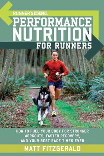 9781594862182: Runner's World Performance Nutrition for Runners: How to Fuel Your Body for Stronger Workouts, Faster Recovery, and Your Best Race Times Ever