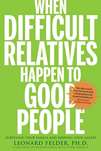 Beispielbild fr When Difficult Relatives Happen to Good People: Surviving Your Family and Keeping Your Sanity zum Verkauf von Wonder Book