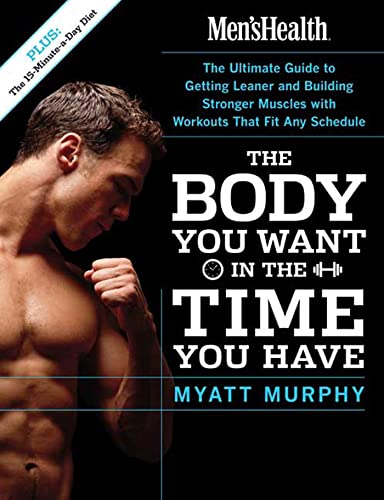 Beispielbild fr Men's Health The Body You Want in the Time You Have: The Ultimate Guide to Getting Leaner and Building Muscle with Workouts that Fit Any Schedule zum Verkauf von Gulf Coast Books