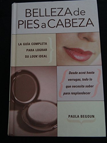 Beispielbild fr Belleza de Pies a Cabeza: La Guia Completa Para Lograr Su Look Ideal (Spanish Edition) zum Verkauf von SecondSale