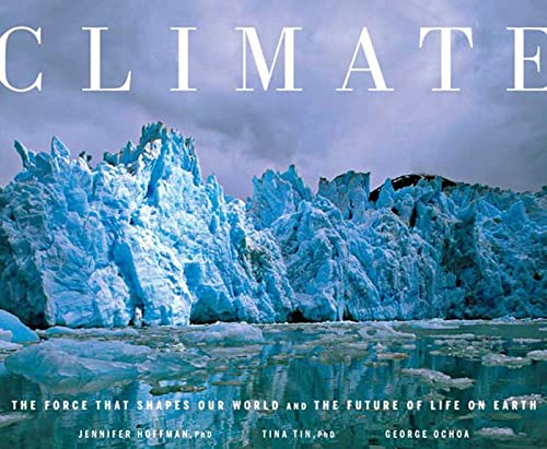 Climate: The Force That Shapes Our World and the Future of Life on Earth