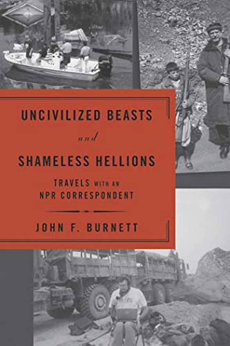 Beispielbild fr Uncivilized Beasts And Shameless Hellions: Travels With an Npr Correspondent zum Verkauf von AwesomeBooks