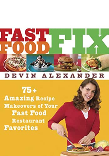 Imagen de archivo de Fast Food Fix : 75+ Amazing Recipe Makeovers of Your Fast Food Restaurant Favorites a la venta por Better World Books