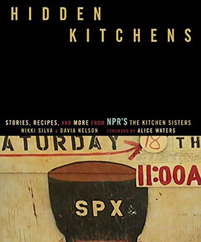 Beispielbild fr Hidden Kitchens: Stories, Recipes, and More from NPR's The Kitchen Sisters zum Verkauf von SecondSale