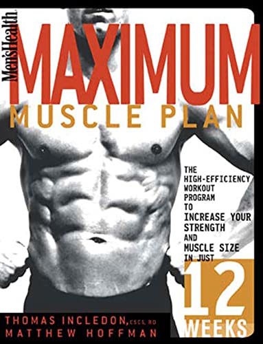 Beispielbild fr Men's Health Maximum Muscle Plan: The High-Efficiency Workout Program to Increase Your Strength and Muscle Size in Just 12 Weeks Incledon, Thomas and Hoffman, Matthew zum Verkauf von Aragon Books Canada