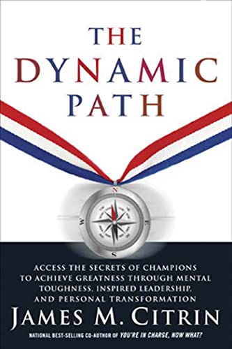 Stock image for The Dynamic Path: Access the Secrets of Champions to Achieve Greatness Through Mental Toughness, Inspired Leadership and Personal Transformation for sale by Your Online Bookstore