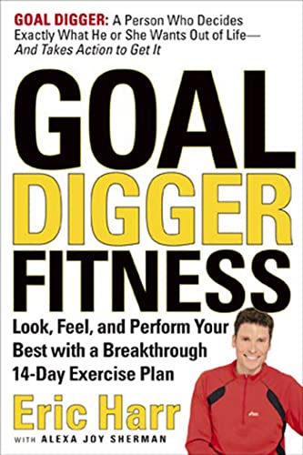 Goal Digger Fitness: Look, Feel, and Perform Your Best with a Breakthrough 14-Day Exercise Plan - Sherman, Alexa Joy,Harr, Eric