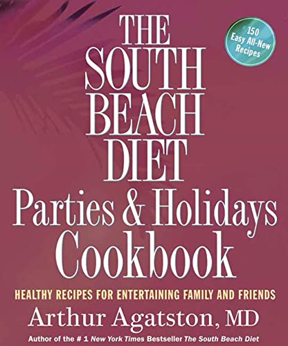 Stock image for The South Beach Diet Parties & Holidays Cookbook: Healthy Recipes for Entertaining Family and Friends for sale by SecondSale