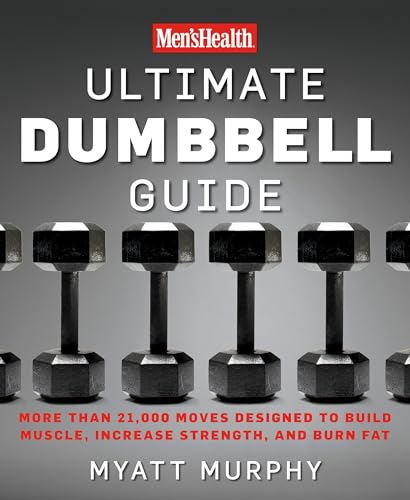 Stock image for Men's Health Ultimate Dumbbell Guide: More Than 21,000 Moves Designed to Build Muscle, Increase Strength, and Burn Fat for sale by BooksRun