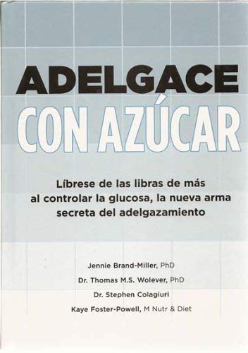 Imagen de archivo de Adelgace Con Azucar: Librese De Las Libras De Mas Al Controlar La Glucosa, La Nueva Arma Secreta Del Adelgazamiento a la venta por Better World Books