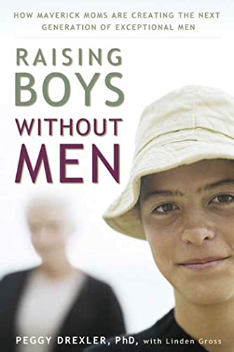 Beispielbild fr Raising Boys Without Men: How Maverick Moms Are Creating the Next Generation of Exceptional Men zum Verkauf von Wonder Book