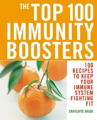 Beispielbild fr The Top 100 Immunity Boosters [TOP 100 IMMUNITY BOOSTERS] [Paperback] zum Verkauf von WorldofBooks