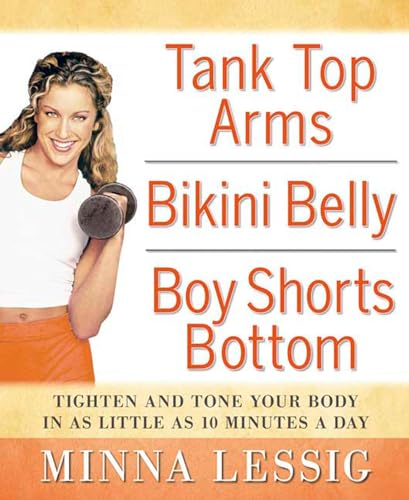 Stock image for Tank Top Arms, Bikini Belly, Boy Shorts Bottom : Tighten and Tone Your Body in As Little As 10 Minutes a Day for sale by Better World Books: West