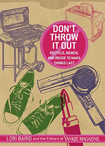 Stock image for Don't Throw It Out : Recycle, Renew and Reuse to Make Things Last for sale by Better World Books