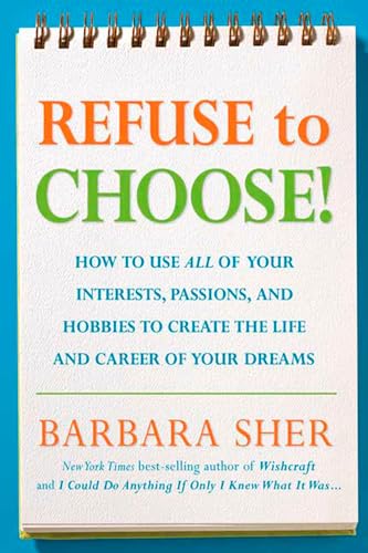 Imagen de archivo de Refuse to Choose!: Use All of Your Interests, Passions, and Hobbies to Create the Life and Career of Your Dreams a la venta por SecondSale