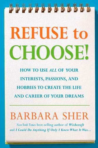 Stock image for Refuse to Choose!: Use All of Your Interests, Passions, and Hobbies to Create the Life and Career of Your Dreams for sale by SecondSale