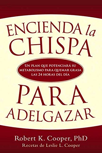 Encienda la chispa para adelgazar: Un plan que potenciara su metabolismo para quemar grasa las 24 horas del dia (9781594866296) by Cooper, Robert K.; Cooper, Leslie L.