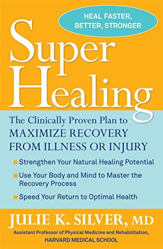 Super Healing: The Clinically Proven Plan to Maximize Recovery from Illness or Injury