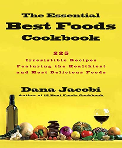 Stock image for The Essential Best Foods Cookbook: 225 Irresistible Recipes Featuring the Healthiest and Most Delicious Foods for sale by BookHolders