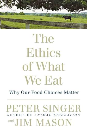 Stock image for The Ethics of What We Eat: Why Our Food Choices Matter for sale by SecondSale