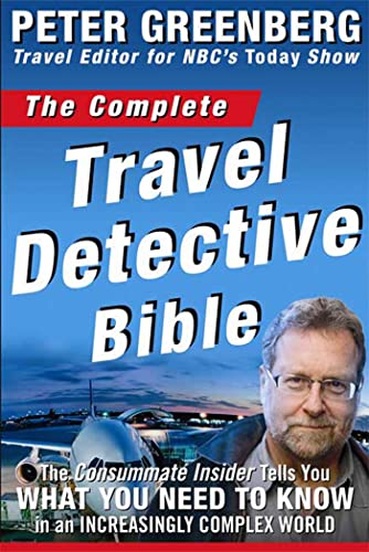 Stock image for The Complete Travel Detective Bible : The Consummate Insider Tells You What You Need to Know in an Increasingly Complex World! for sale by Better World Books