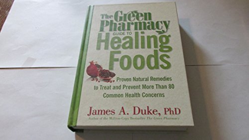 9781594867125: Green Pharmacy Guide To Healing Foods - Proven Natural Remedies To Treat And Prevent More Than 80 Common Health Concerns by James A. Duke (2008-11-06)