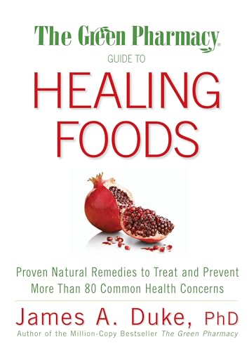Stock image for The Green Pharmacy Guide to Healing Foods: Proven Natural Remedies to Treat and Prevent More Than 80 Common Health Concerns for sale by SecondSale