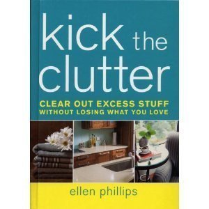 9781594867170: Kick the Clutter: Hundreds of Ways to Clear out Excess Stuff without Losing the Things You Love Edition: first