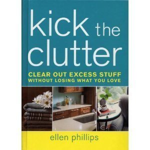 Stock image for Kick the Clutter: Clear Out Excess Stuff Without Losing What You Love for sale by SecondSale