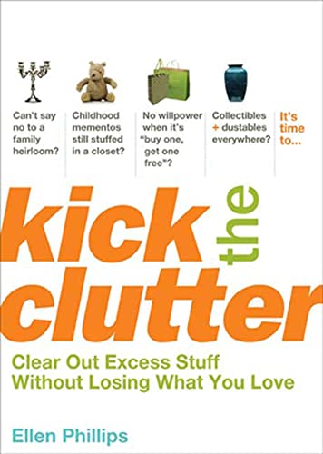 Stock image for Kick the Clutter: Clear Out Excess Stuff Without Losing What You Love for sale by Your Online Bookstore