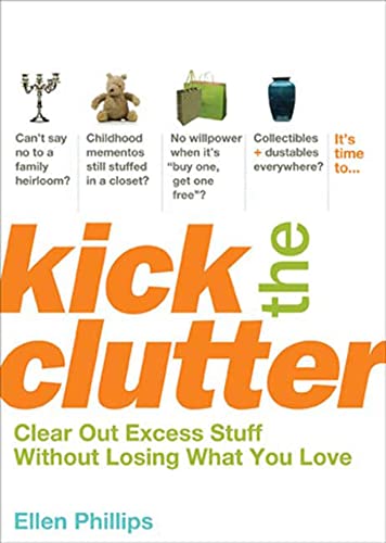 9781594867187: Kick the Clutter: Clear Out Excess Stuff Without Losing What You Love