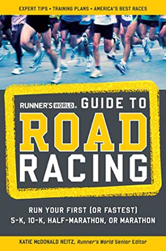 Runner's World Guide to Road Racing: Run Your First (Or Fastest) 5-K, 10-K, Half-Marathon, or Mar...